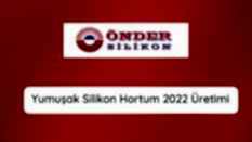 Yumuşak Silikon Hortum 2022 Üretimi